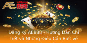 Ang Ky Ae888 Huong Dan Chi Tiet Va Nhung Ieu Can Biet Ve Tai Khoan Nha Cai