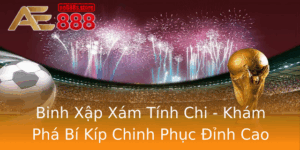 Binh Xap Xam Tinh Chi Kham Pha Bi Kip Chinh Phuc Inh Cao Ae888