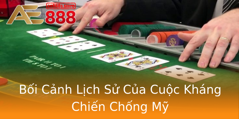 Bối Cảnh Lịch Sử Của Cuộc Kháng Chiến Chống Mỹ Bối Cảnh Lịch Sử Của Cuộc Kháng Chiến Chống Mỹ