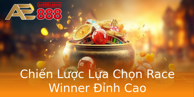 Chiến Lược Lựa Chọn Race Winner Đỉnh Cao Chiến Lược Lựa Chọn Race Winner Đỉnh Cao