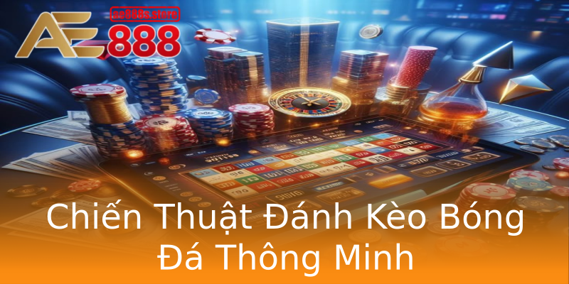 Chiến Thuật Đánh Kèo Bóng Đá Thông Minh Chiến Thuật Đánh Kèo Bóng Đá Thông Minh
