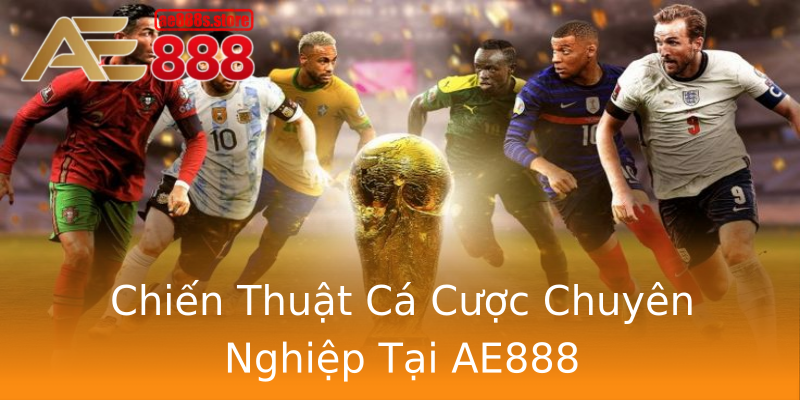 Chiến Thuật Cá Cược Chuyên Nghiệp Tại AE888 Chiến Thuật Cá Cược Chuyên Nghiệp Tại AE888
