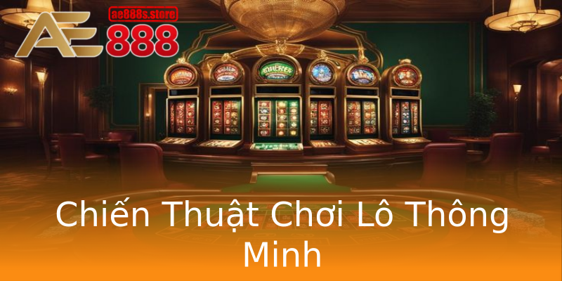 Chiến Thuật Chơi Lô Thông Minh Chiến Thuật Chơi Lô Thông Minh