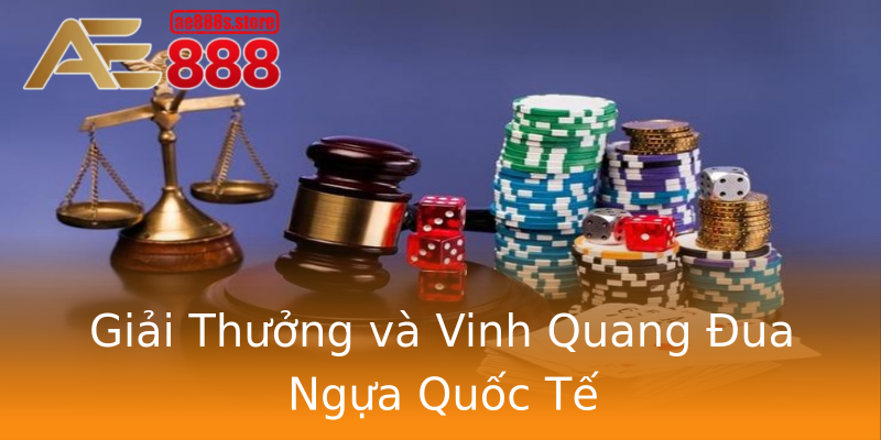 Giải Thưởng và Vinh Quang Đua Ngựa Quốc Tế Giải Thưởng và Vinh Quang Đua Ngựa Quốc Tế