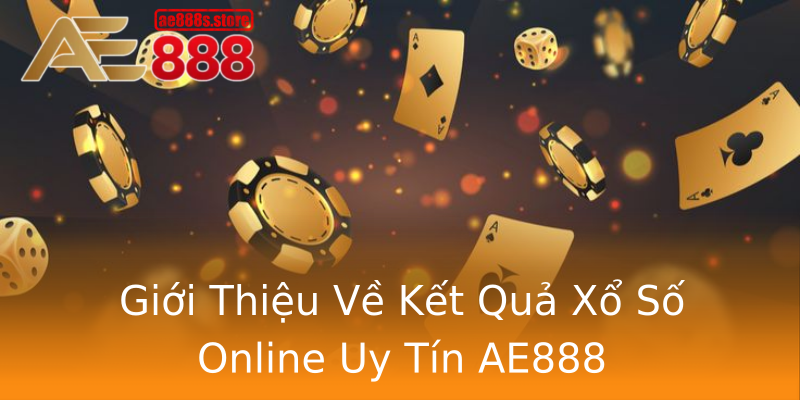 Giới Thiệu Về Kết Quả Xổ Số Online Uy Tín AE888 Giới Thiệu Về Kết Quả Xổ Số Online Uy Tín AE888