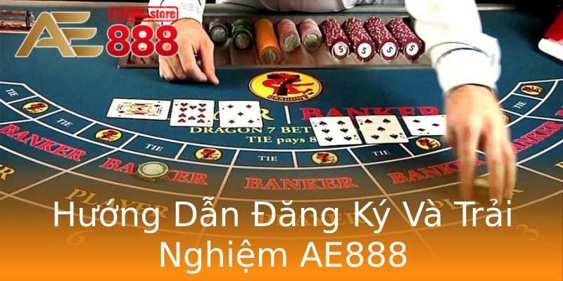 Hướng Dẫn Đăng Ký Và Trải Nghiệm AE888 Hướng Dẫn Đăng Ký Và Trải Nghiệm AE888