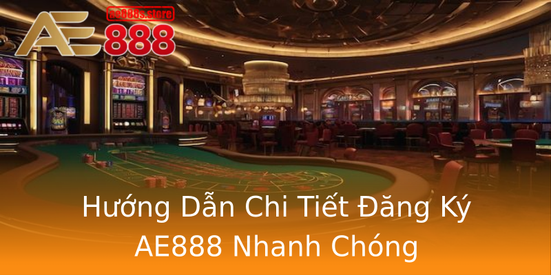 Hướng Dẫn Chi Tiết Đăng Ký AE888 Nhanh Chóng Hướng Dẫn Chi Tiết Đăng Ký AE888 Nhanh Chóng