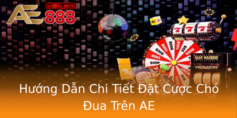 Hướng Dẫn Chi Tiết Đặt Cược Chó Đua Trên AE Hướng Dẫn Chi Tiết Đặt Cược Chó Đua Trên AE
