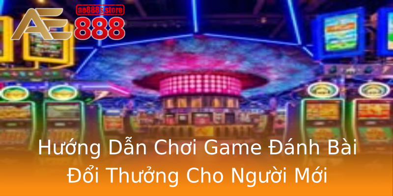 Hướng Dẫn Chơi Game Đánh Bài Đổi Thưởng Cho Người Mới Hướng Dẫn Chơi Game Đánh Bài Đổi Thưởng Cho Người Mới