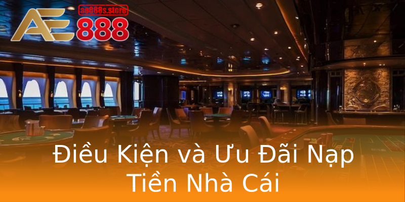 Điều Kiện và Ưu Đãi Nạp Tiền Nhà Cái Điều Kiện và Ưu Đãi Nạp Tiền Nhà Cái