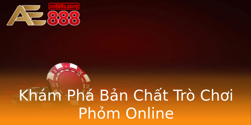 Khám Phá Bản Chất Trò Chơi Phỏm Online Khám Phá Bản Chất Trò Chơi Phỏm Online
