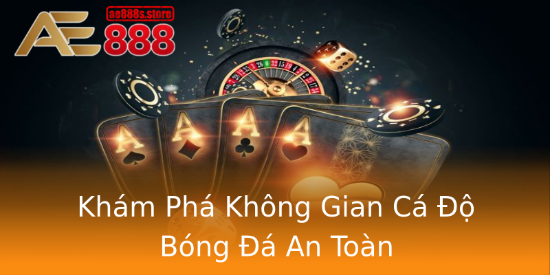 Khám Phá Không Gian Cá Độ Bóng Đá An Toàn Khám Phá Không Gian Cá Độ Bóng Đá An Toàn