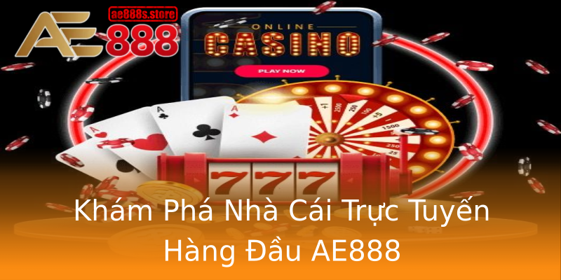 Khám Phá Nhà Cái Trực Tuyến Hàng Đầu AE888