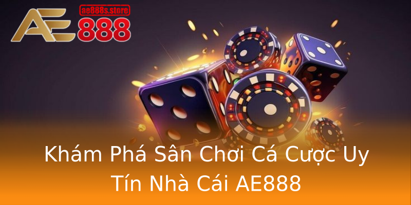 Khám Phá Sân Chơi Cá Cược Uy Tín Nhà Cái AE888 Khám Phá Sân Chơi Cá Cược Uy Tín Nhà Cái AE888