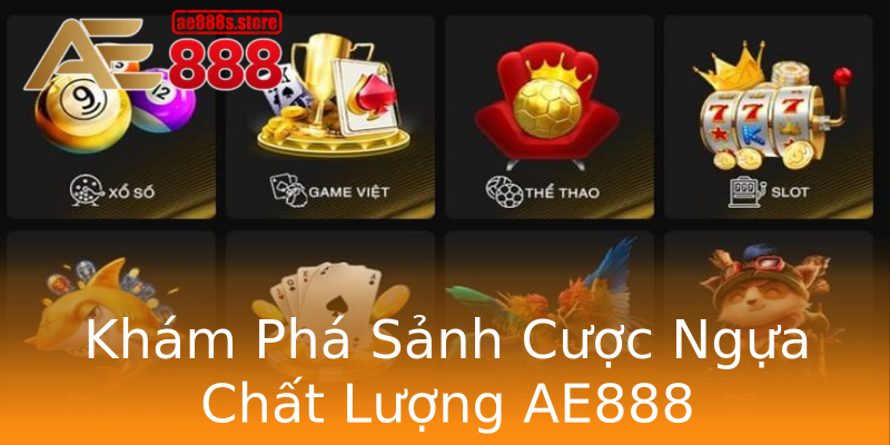 Khám Phá Sảnh Cược Ngựa Chất Lượng AE888 Khám Phá Sảnh Cược Ngựa Chất Lượng AE888
