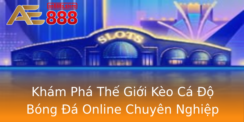 Khám Phá Thế Giới Kèo Cá Độ Bóng Đá Online Chuyên Nghiệp Khám Phá Thế Giới Kèo Cá Độ Bóng Đá Online Chuyên Nghiệp