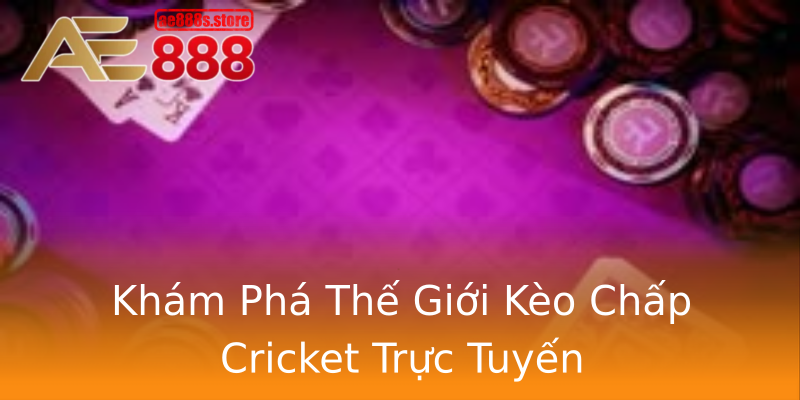 Khám Phá Thế Giới Kèo Chấp Cricket Trực Tuyến Khám Phá Thế Giới Kèo Chấp Cricket Trực Tuyến