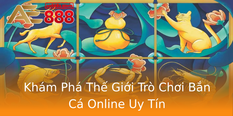 Khám Phá Thế Giới Trò Chơi Bắn Cá Online Uy Tín Khám Phá Thế Giới Trò Chơi Bắn Cá Online Uy Tín