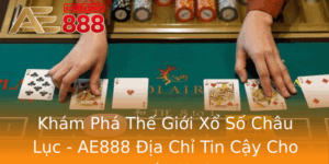 Kham Pha The Gioi Xo So Chau Luc Ae888 Ia Chi Tin Cay Cho Nguoi Choi