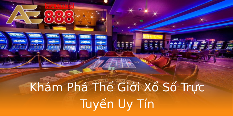 Khám Phá Thế Giới Xổ Số Trực Tuyến Uy Tín Khám Phá Thế Giới Xổ Số Trực Tuyến Uy Tín