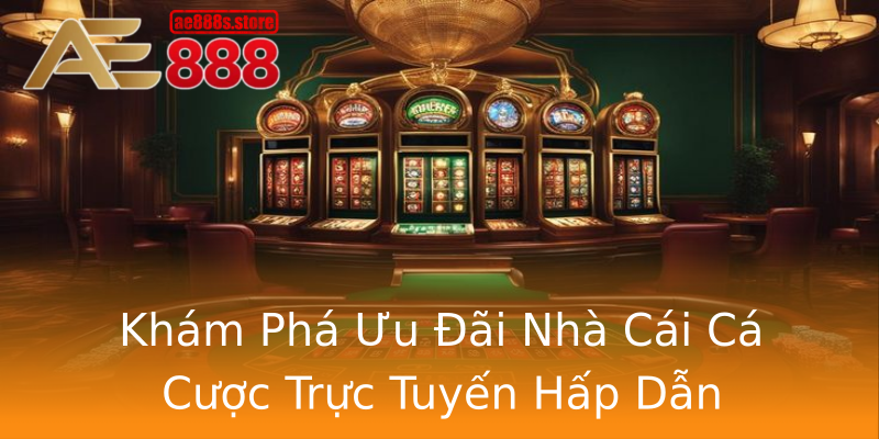 Khám Phá Ưu Đãi Nhà Cái Cá Cược Trực Tuyến Hấp Dẫn Khám Phá Ưu Đãi Nhà Cái Cá Cược Trực Tuyến Hấp Dẫn