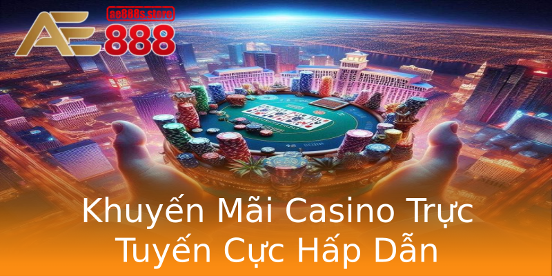 Khuyến Mãi Casino Trực Tuyến Cực Hấp Dẫn