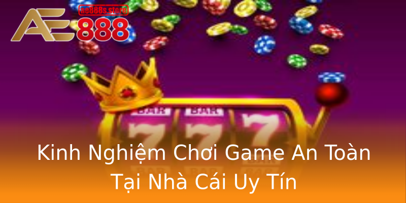 Kinh Nghiệm Chơi Game An Toàn Tại Nhà Cái Uy Tín Kinh Nghiệm Chơi Game An Toàn Tại Nhà Cái Uy Tín