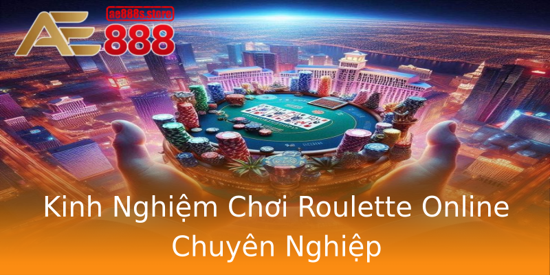 Kinh Nghiệm Chơi Roulette Online Chuyên Nghiệp Kinh Nghiệm Chơi Roulette Online Chuyên Nghiệp