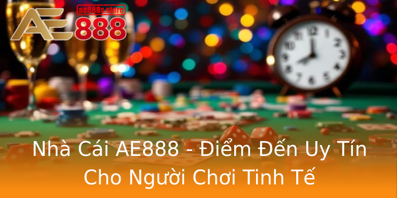 Nhà Cái AE888 - Điểm Đến Uy Tín Cho Người Chơi Tinh Tế Nhà Cái AE888 - Điểm Đến Uy Tín Cho Người Chơi Tinh Tế