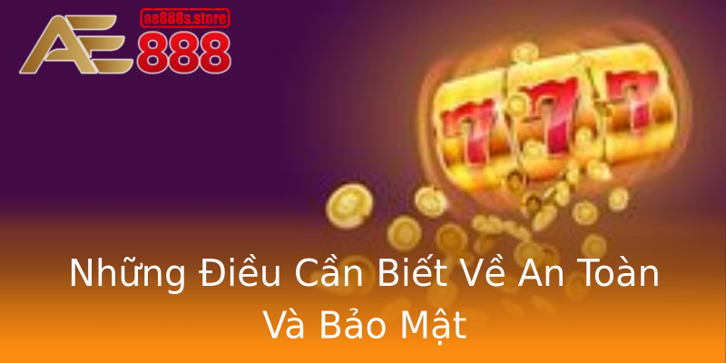 Những Điều Cần Biết Về An Toàn Và Bảo Mật Những Điều Cần Biết Về An Toàn Và Bảo Mật