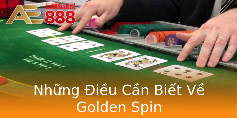 Những Điều Cần Biết Về Golden Spin Những Điều Cần Biết Về Golden Spin