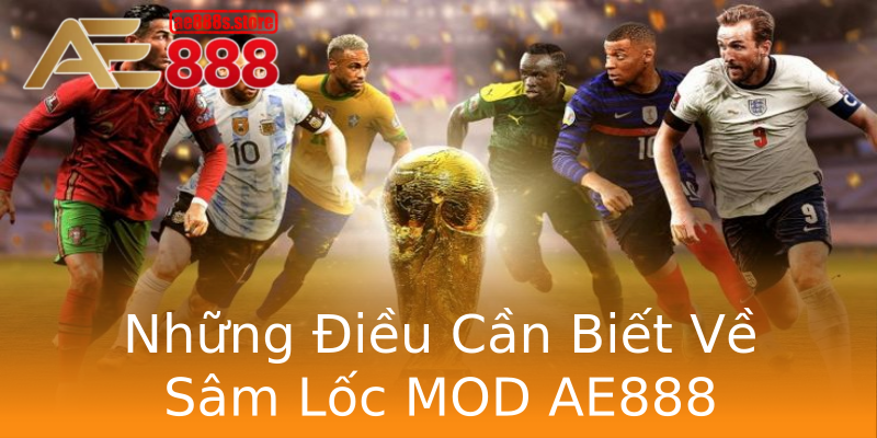 Những Điều Cần Biết Về Sâm Lốc MOD AE888 Những Điều Cần Biết Về Sâm Lốc MOD AE888