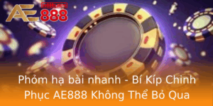 Phom Ha Bai Nhanh Bi Kip Chinh Phuc Ae888 Khong The Bo Qua