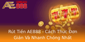Rut Tien Ae888 Cach Thuc On Gian Va Nhanh Chong Nhat