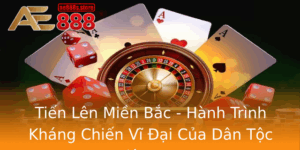 Tien Len Mien Bac Hanh Trinh Khang Chien Vi Ai Cua Dan Toc Viet Nam
