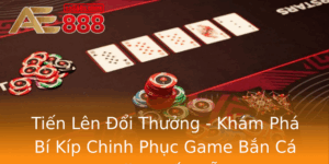 Tien Len Oi Thuong Kham Pha Bi Kip Chinh Phuc Game Ban Ca Online Hap Dan