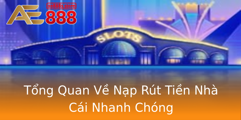 Tổng Quan Về Nạp Rút Tiền Nhà Cái Nhanh Chóng Tổng Quan Về Nạp Rút Tiền Nhà Cái Nhanh Chóng