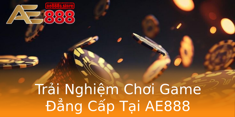 Trải Nghiệm Chơi Game Đẳng Cấp Tại AE888 Trải Nghiệm Chơi Game Đẳng Cấp Tại AE888