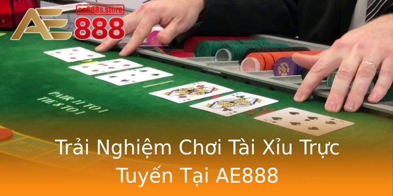 Trải Nghiệm Chơi Tài Xỉu Trực Tuyến Tại AE888 Trải Nghiệm Chơi Tài Xỉu Trực Tuyến Tại AE888